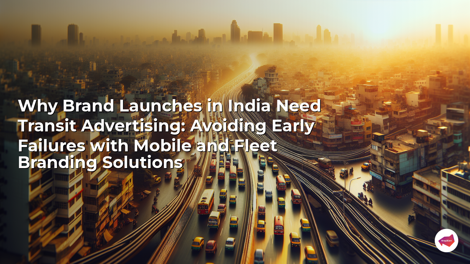 Why Brand Launches in India Need Transit Advertising: Avoiding Early Failures with Mobile and Fleet Branding Solutions