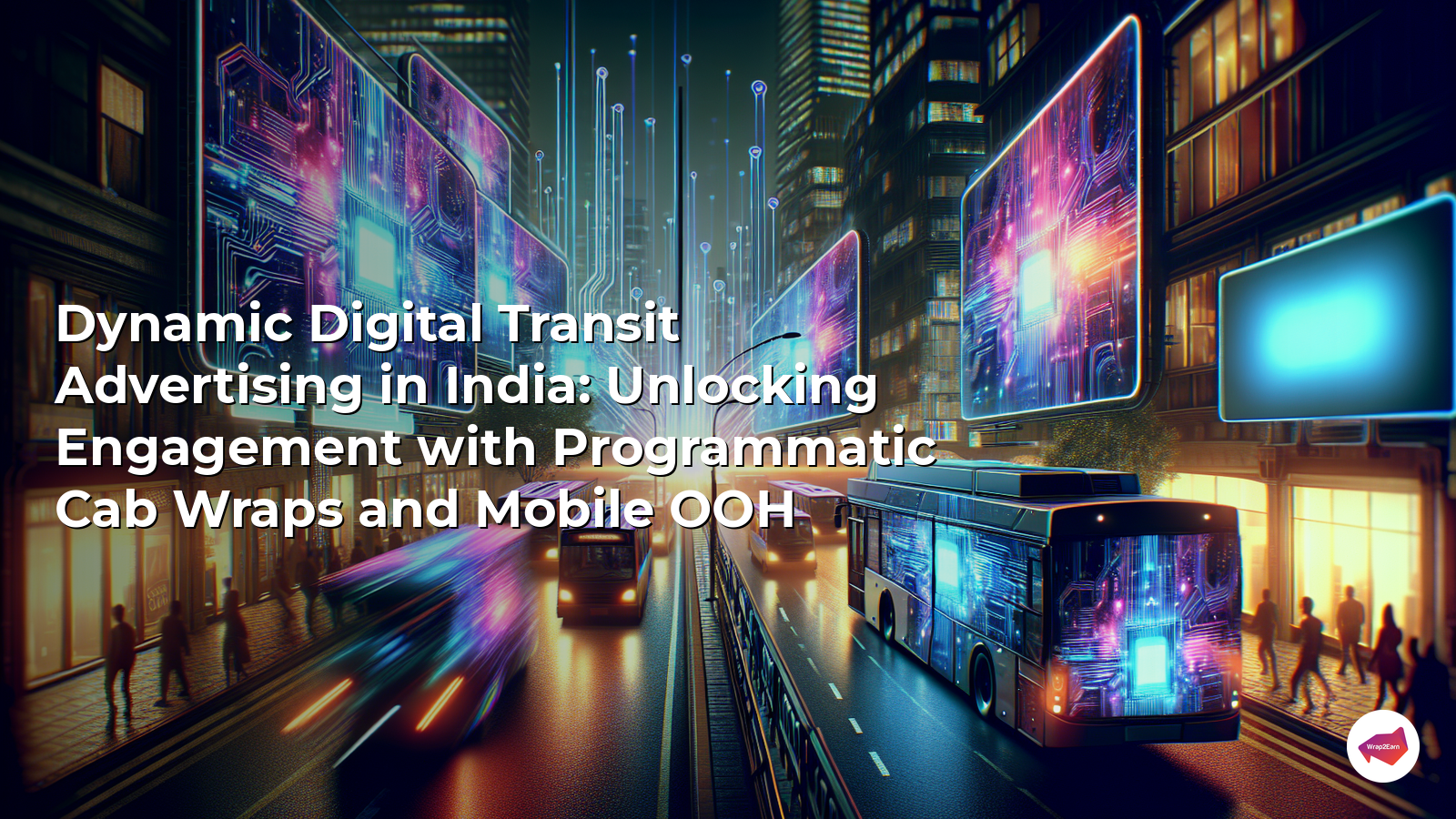 Dynamic Digital Transit Advertising in India: Unlocking Engagement with Programmatic Cab Wraps and Mobile OOH