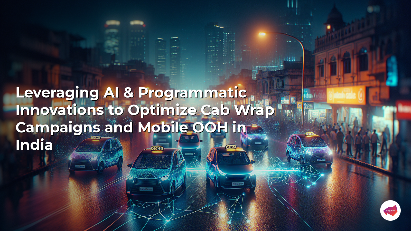 Leveraging AI & Programmatic Innovations to Optimize Cab Wrap Campaigns and Mobile OOH in India