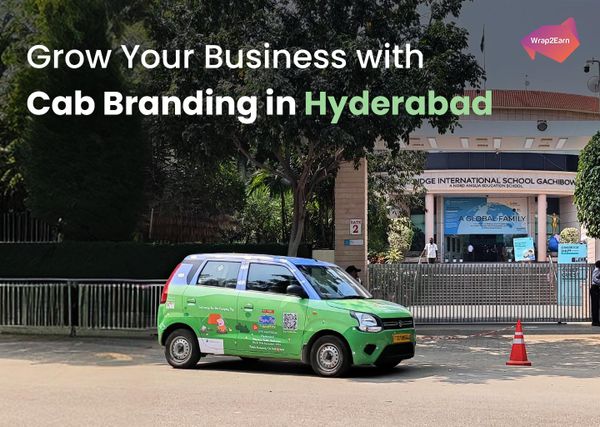 Cab branding in Hyderabad by Wrap2Earn: taxi advertising and transit media advertising for business promotion