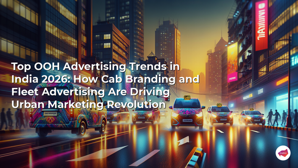 Top OOH Advertising Trends in India 2026: How Cab Branding and Fleet Advertising Are Driving Urban Marketing Revolution