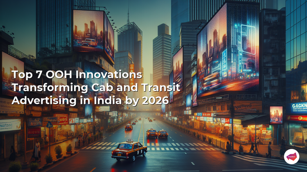 Top 7 OOH Innovations Transforming Cab and Transit Advertising in India by 2026