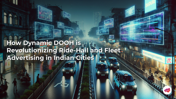 How Dynamic DOOH is Revolutionizing Ride-Hail and Fleet Advertising in Indian Cities