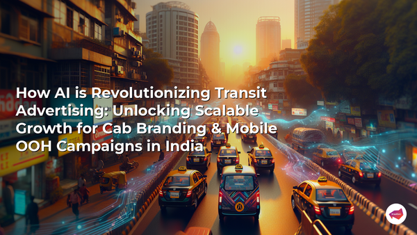 How AI is Revolutionizing Transit Advertising: Unlocking Scalable Growth for Cab Branding & Mobile OOH Campaigns in India