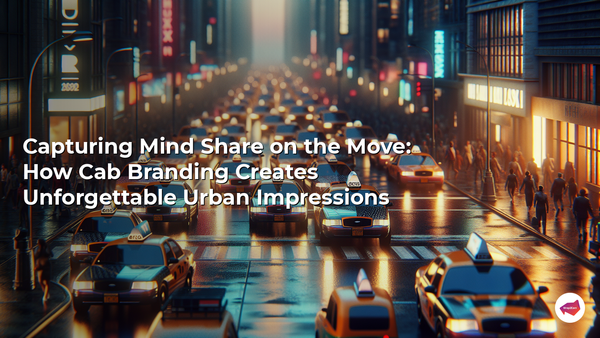 Capturing Mind Share on the Move: How Cab Branding Creates Unforgettable Urban Impressions