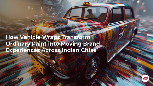 How Vehicle Wraps Transform Ordinary Paint into Moving Brand Experiences Across Indian Cities
